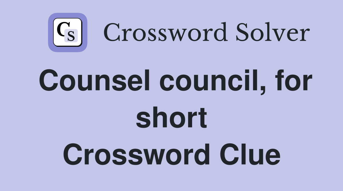 Counsel council, for short Crossword Clue