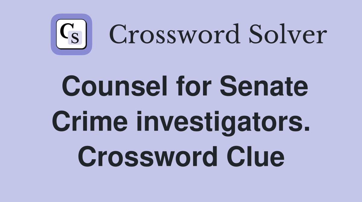 Counsel for Senate Crime investigators. Crossword Clue