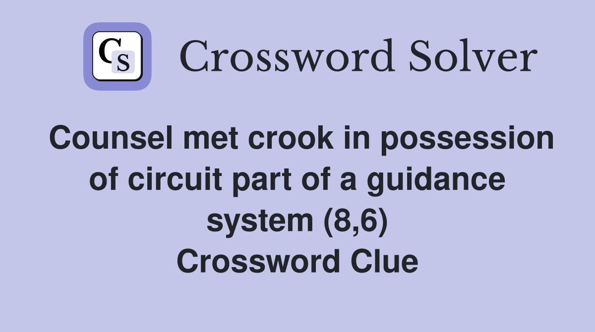 Counsel met crook in possession of circuit part of a guidance system (8,6) Crossword Clue