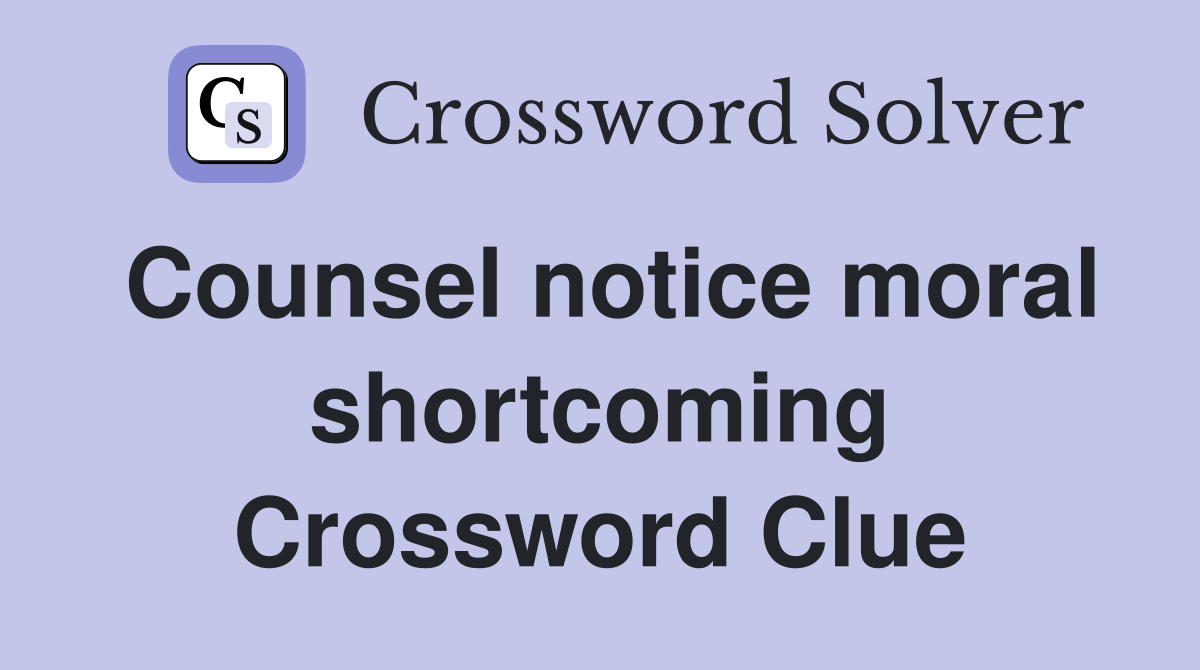 Counsel notice moral shortcoming Crossword Clue