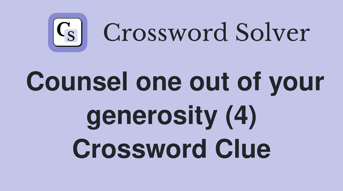 Counsel one out of your generosity (4) Crossword Clue