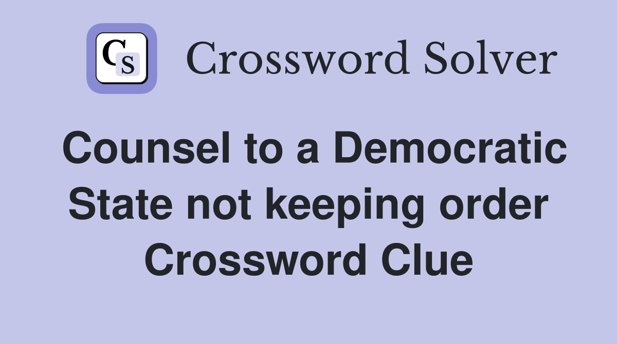 Counsel to a Democratic State not keeping order Crossword Clue