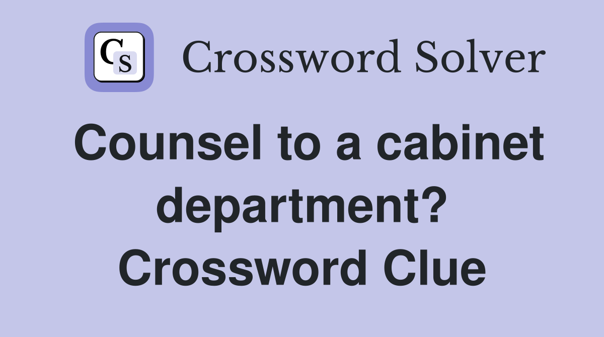 Counsel to a cabinet department? Crossword Clue