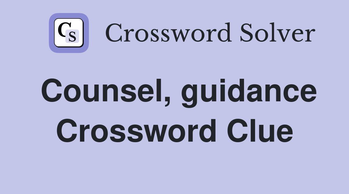 Counsel, guidance Crossword Clue