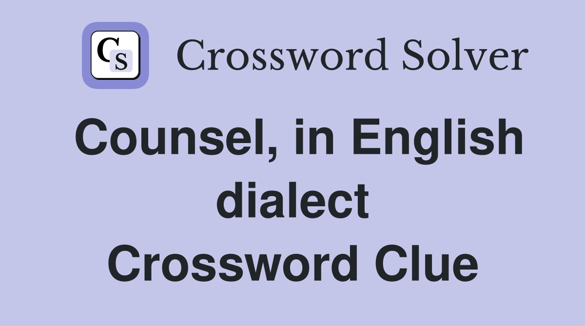 Counsel, in English dialect Crossword Clue