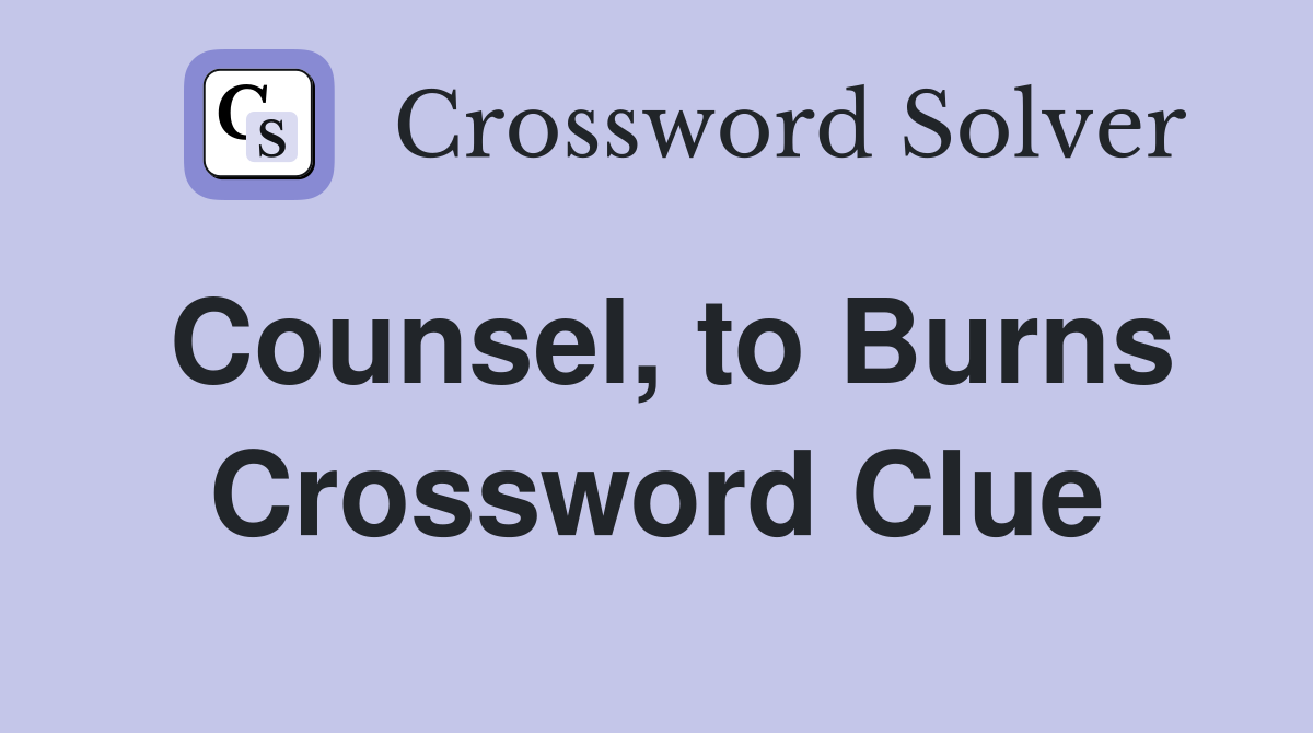 Counsel, to Burns Crossword Clue