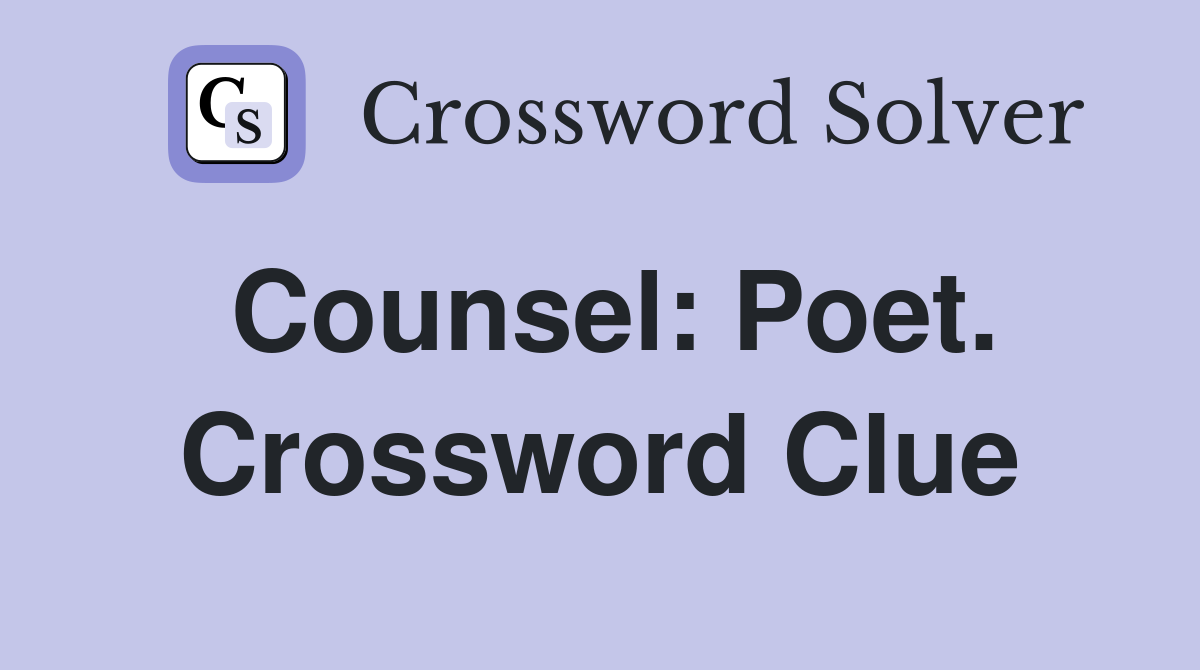 Counsel: Poet. Crossword Clue
