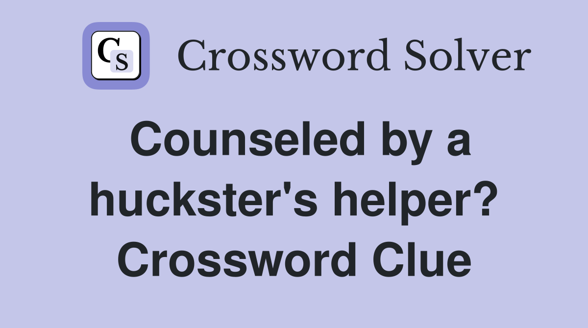 Counseled by a huckster's helper? Crossword Clue