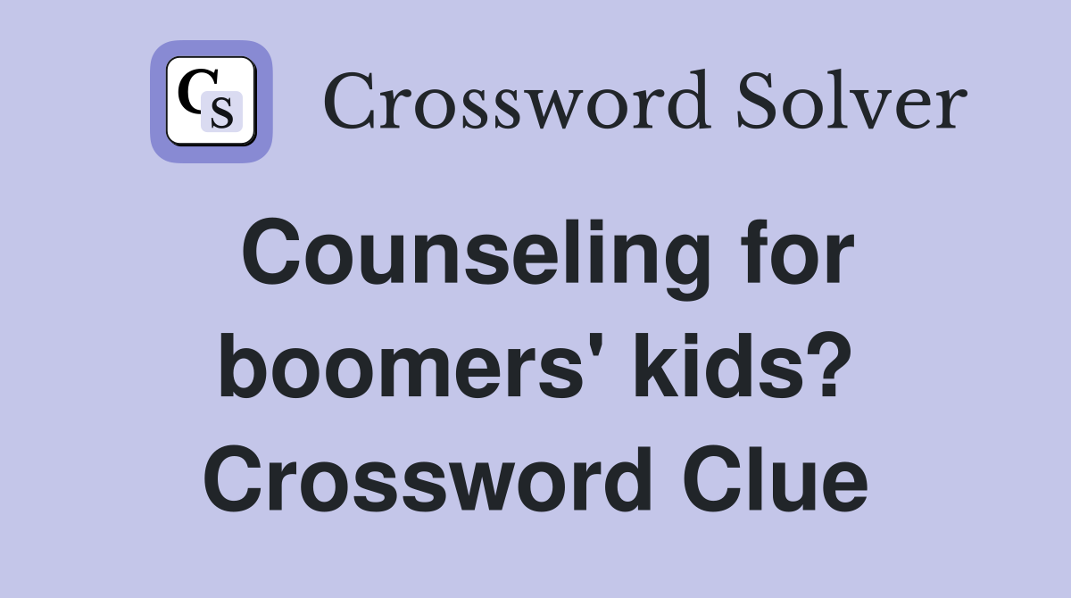 Counseling for boomers' kids? Crossword Clue
