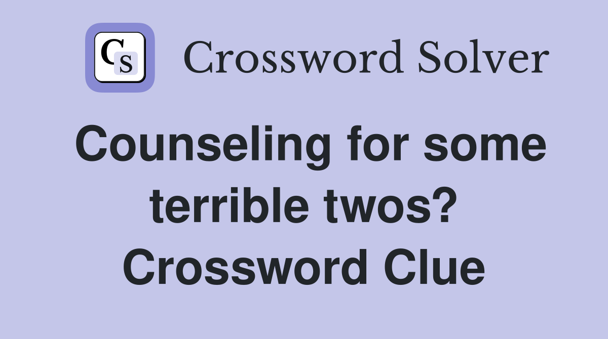 Counseling for some terrible twos? Crossword Clue