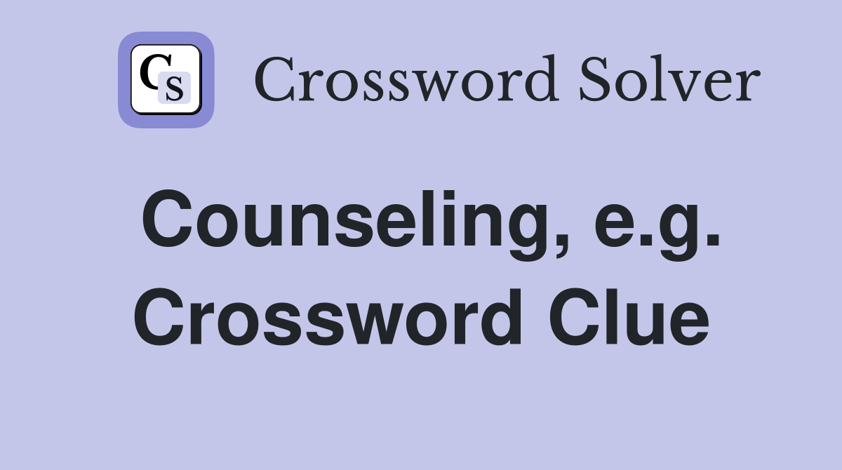 Counseling, e.g. Crossword Clue