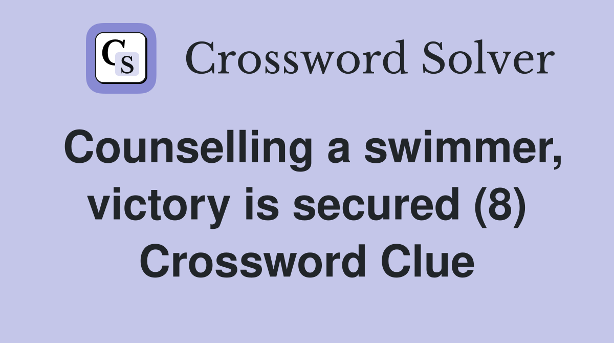 Counselling a swimmer, victory is secured (8) Crossword Clue