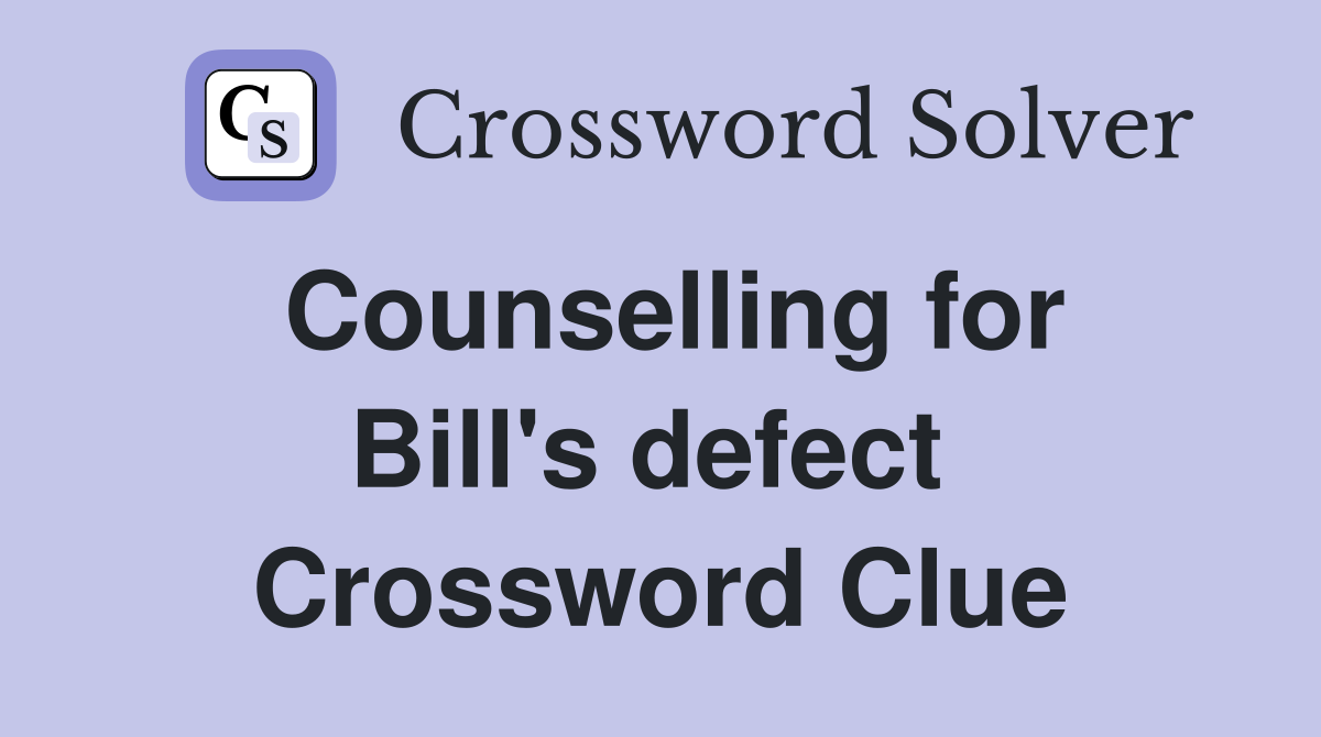Counselling for Bill's defect  Crossword Clue