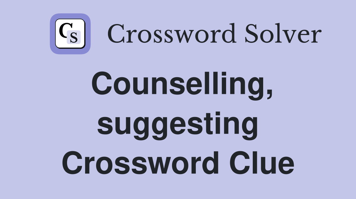 Counselling, suggesting Crossword Clue