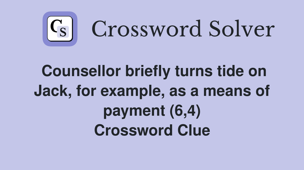 Counsellor briefly turns tide on Jack, for example, as a means of payment (6,4) Crossword Clue