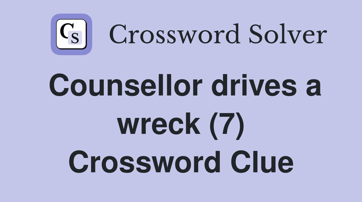 Counsellor drives a wreck (7) Crossword Clue