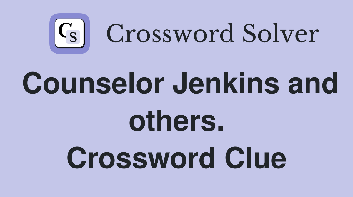 Counselor Jenkins and others. Crossword Clue
