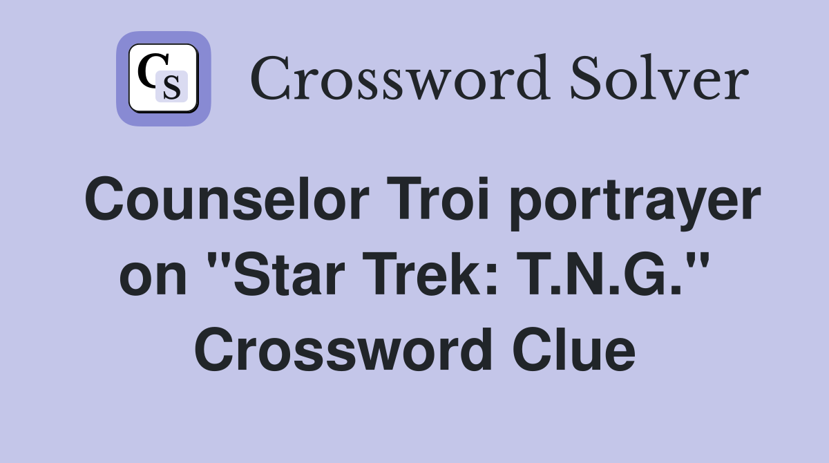 Counselor Troi portrayer on "Star Trek: T.N.G." Crossword Clue