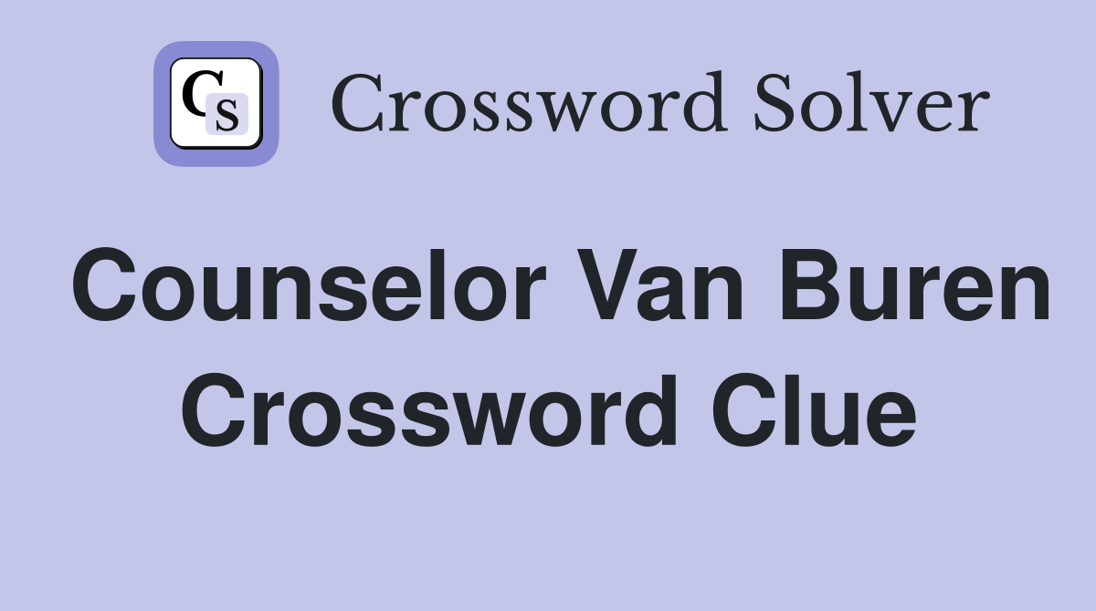 Counselor Van Buren Crossword Clue