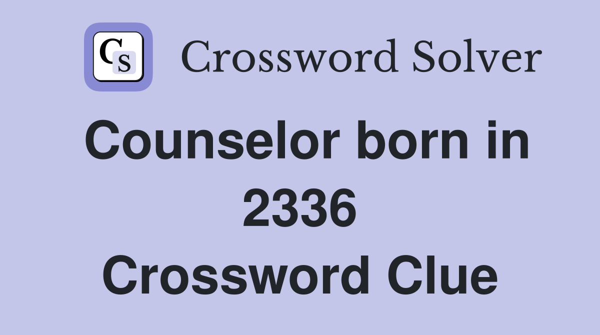 Counselor born in 2336 Crossword Clue