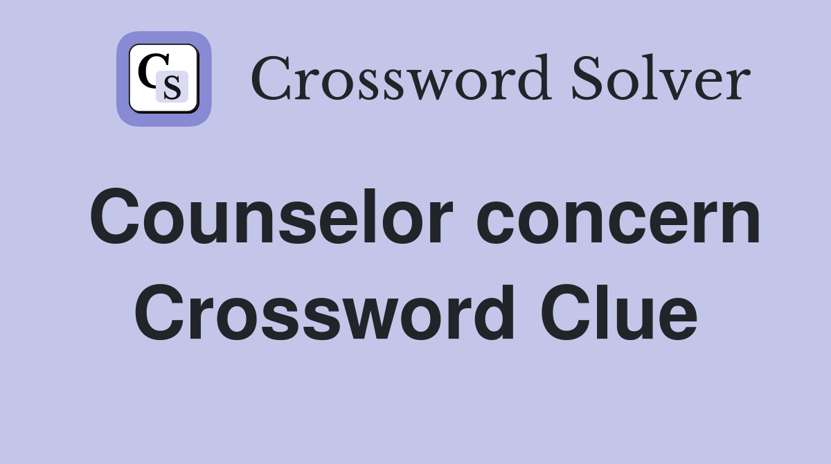 Counselor concern Crossword Clue