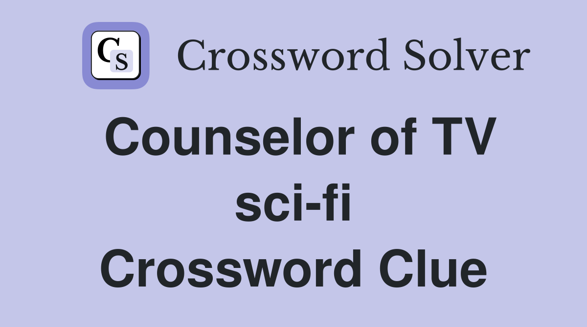 Counselor of TV sci-fi Crossword Clue