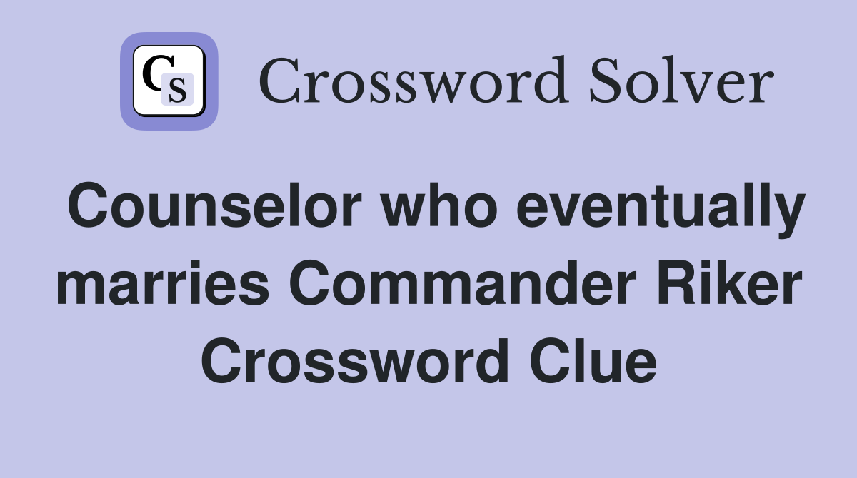 Counselor who eventually marries Commander Riker Crossword Clue