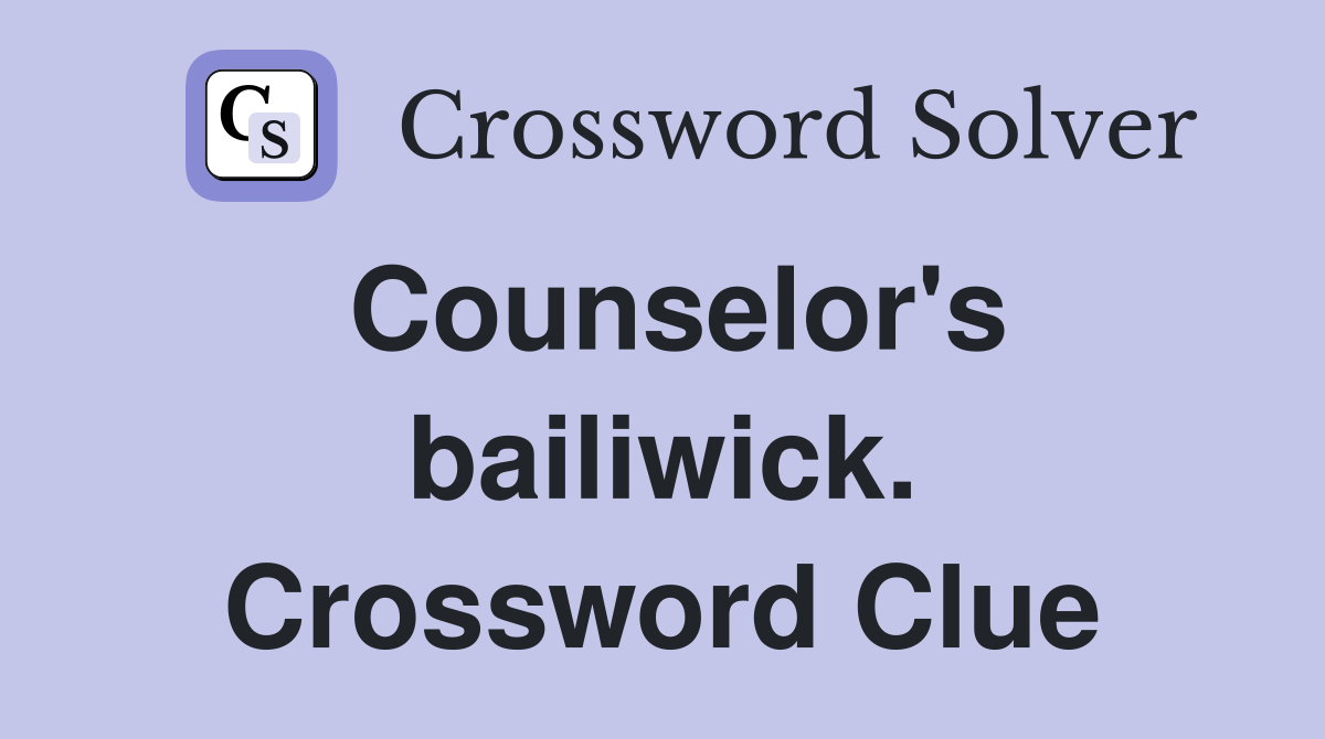 Counselor's bailiwick. Crossword Clue