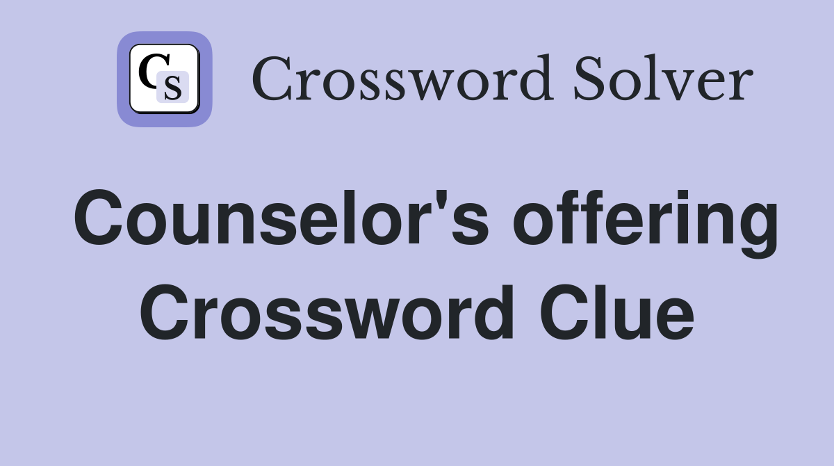 Counselor's offering Crossword Clue