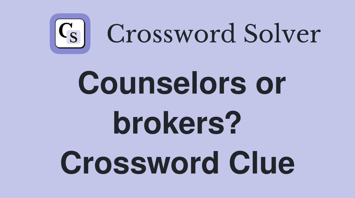 Counselors or brokers? Crossword Clue