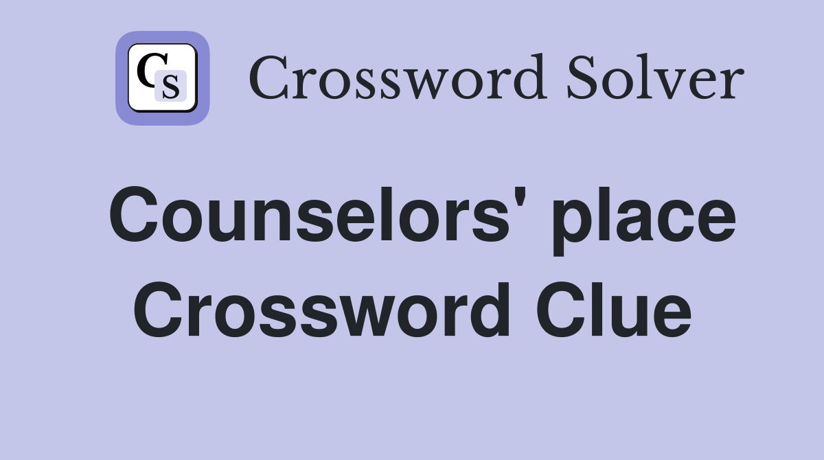 Counselors' place Crossword Clue
