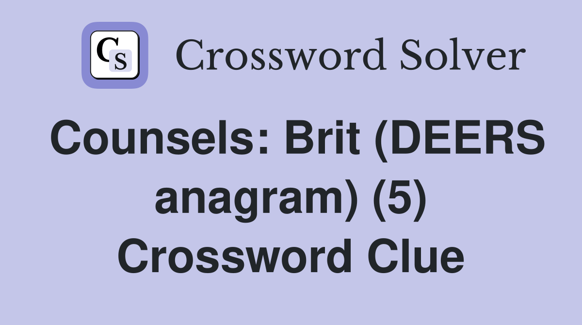 Counsels: Brit (DEERS anagram) (5) Crossword Clue