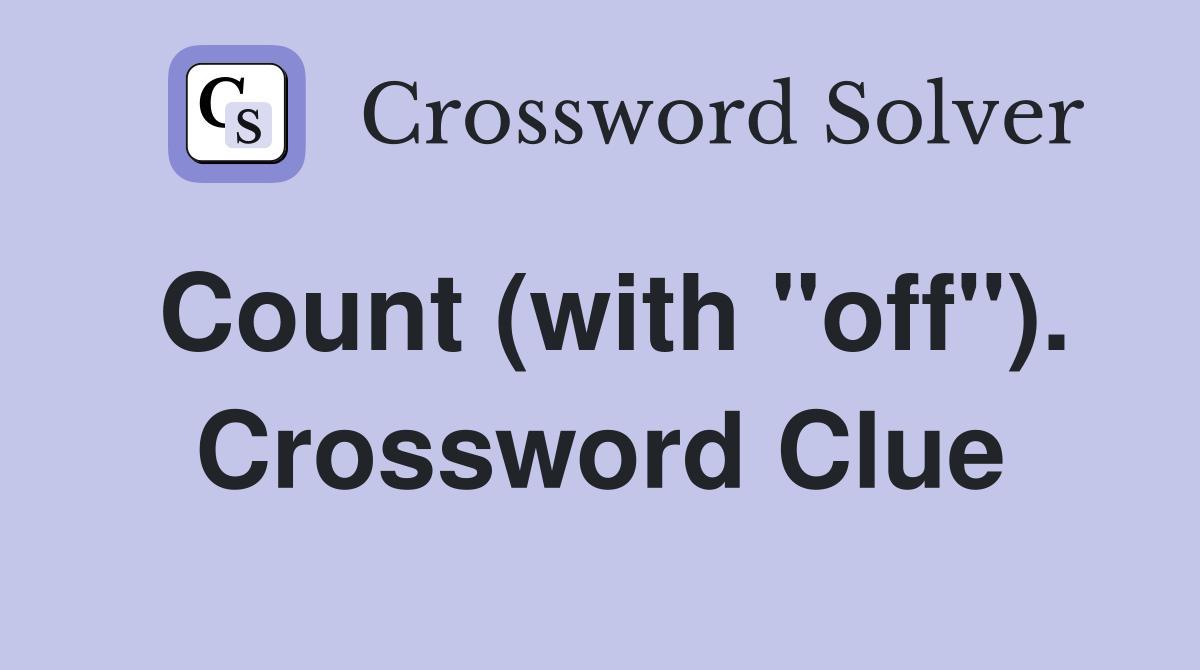Count (with "off"). Crossword Clue