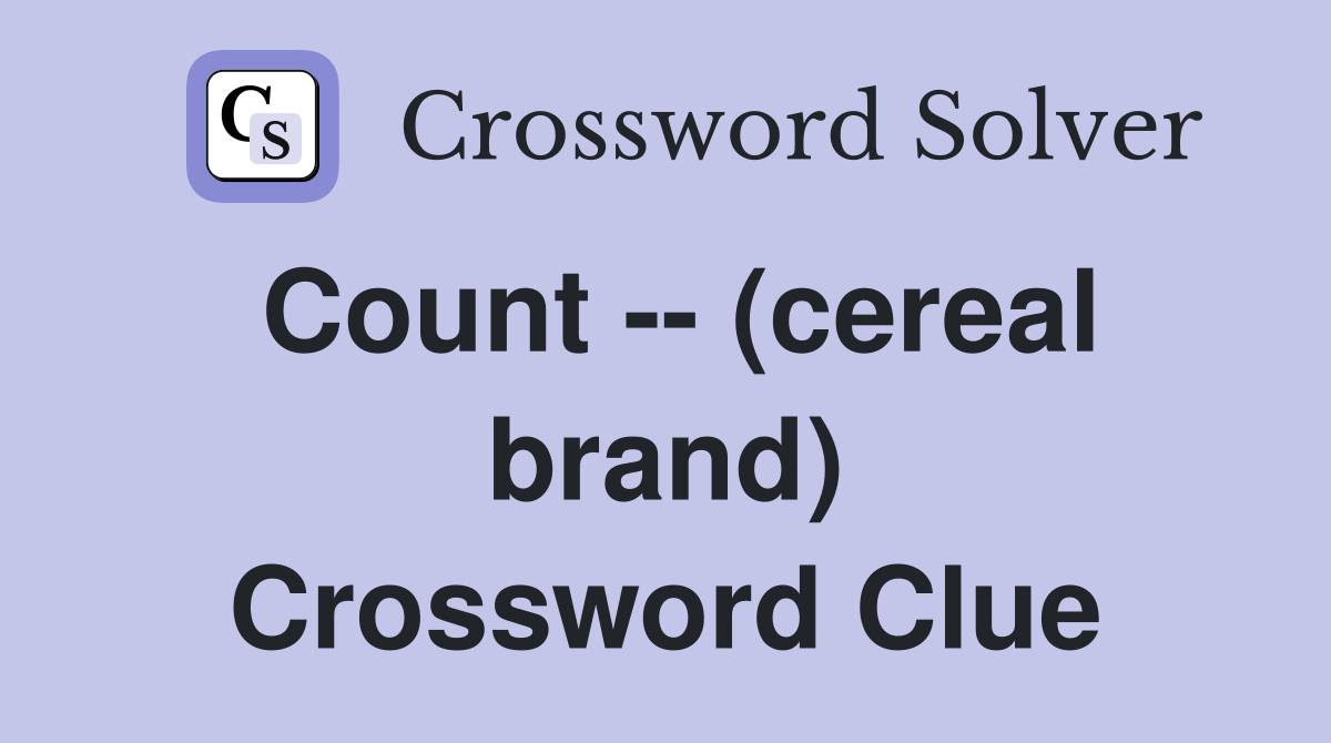 Count -- (cereal brand) Crossword Clue