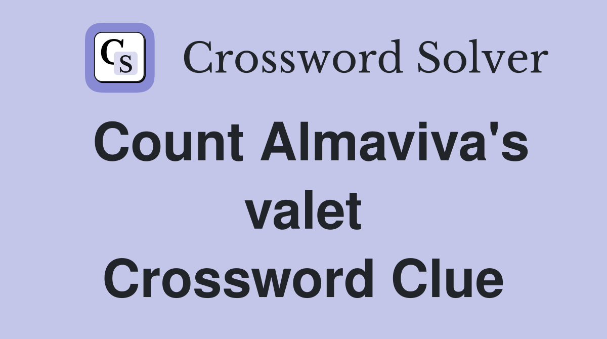 Count Almaviva's valet Crossword Clue