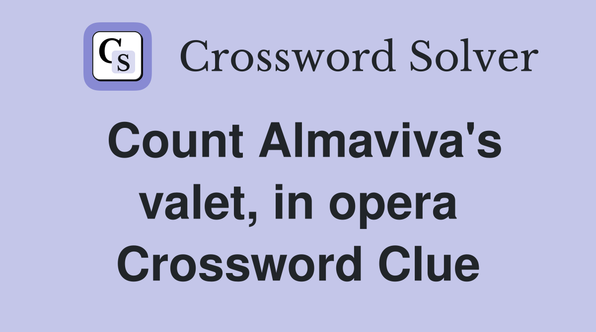 Count Almaviva's valet, in opera Crossword Clue
