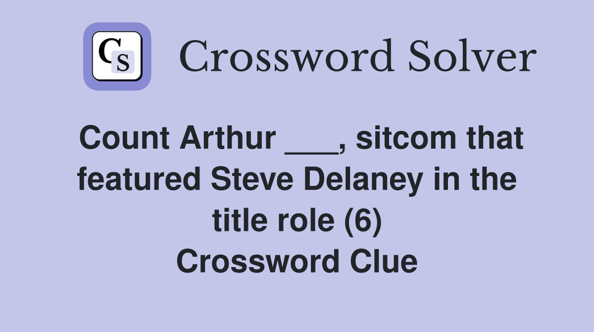 Count Arthur ___, sitcom that featured Steve Delaney in the title role (6) Crossword Clue