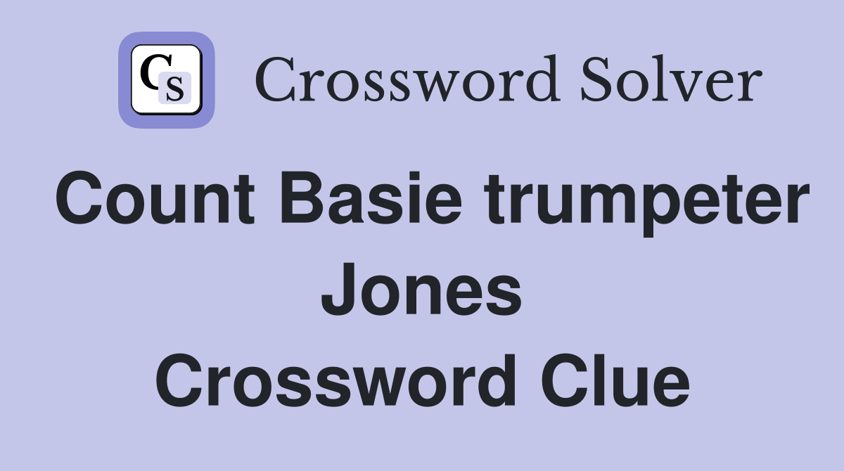 Count Basie trumpeter Jones Crossword Clue