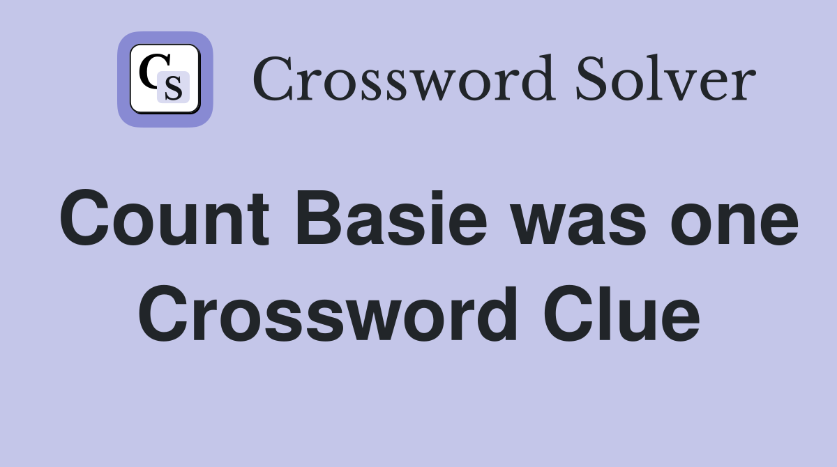 Count Basie was one Crossword Clue