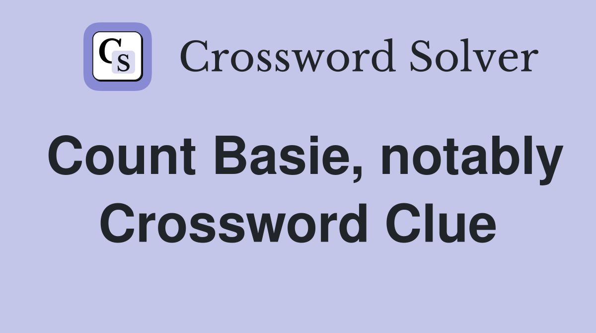 Count Basie, notably Crossword Clue