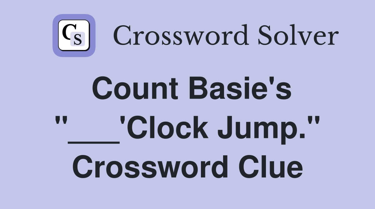 Count Basie's "___'Clock Jump." Crossword Clue