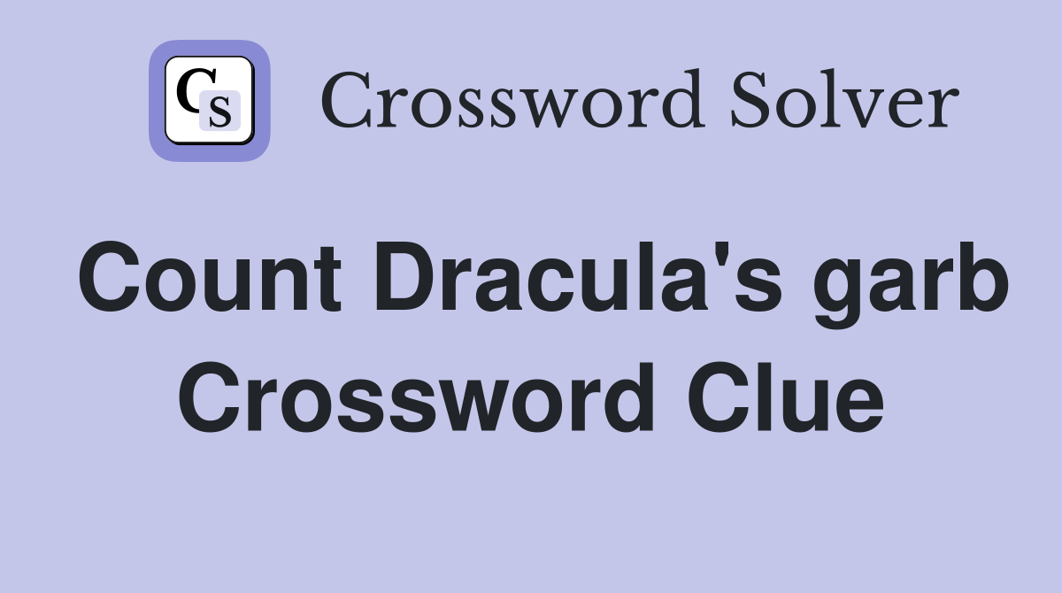 Count Dracula's garb Crossword Clue