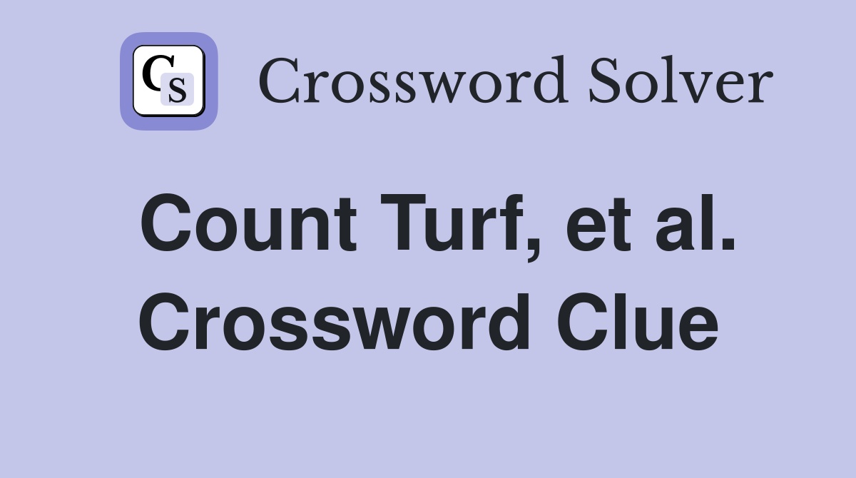 Count Turf, et al. Crossword Clue