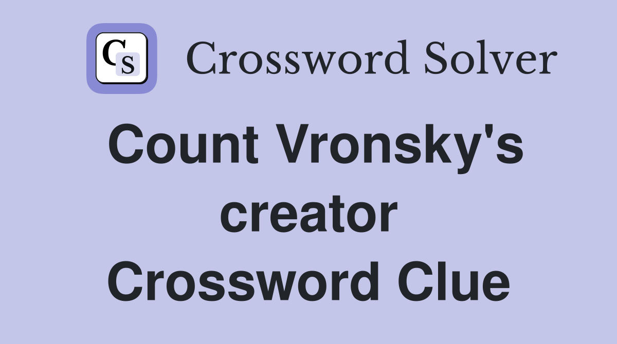 Count Vronsky's creator Crossword Clue