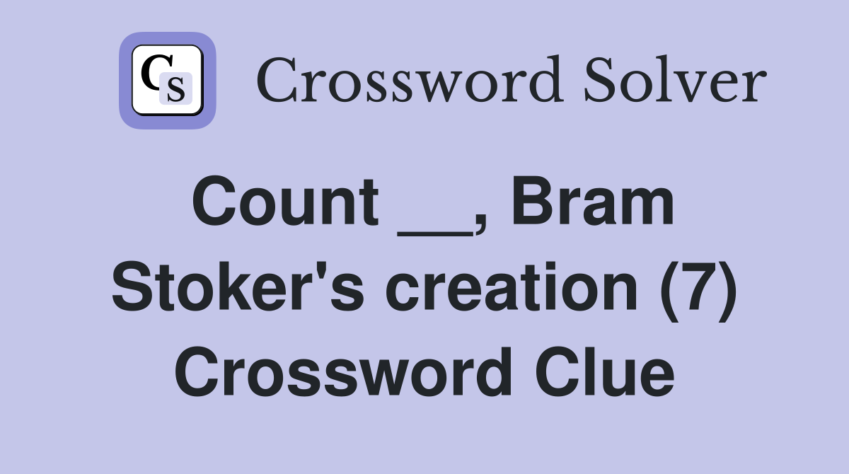 Count __, Bram Stoker's creation (7) Crossword Clue