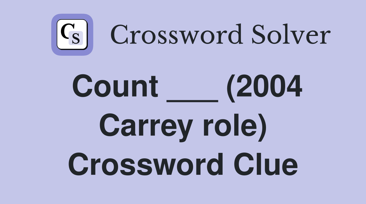 Count ___ (2004 Carrey role) Crossword Clue