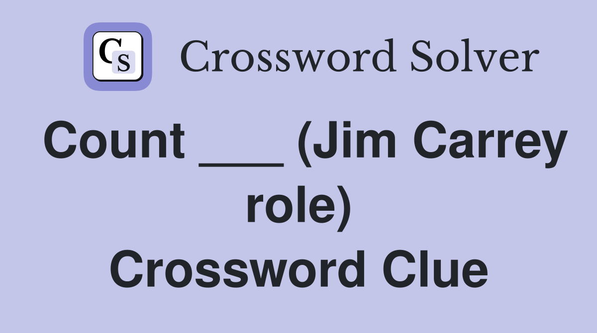 Count ___ (Jim Carrey role) Crossword Clue