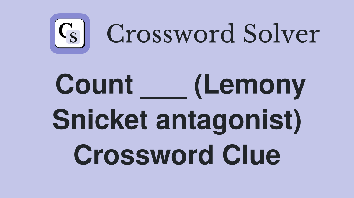 Count ___ (Lemony Snicket antagonist) Crossword Clue