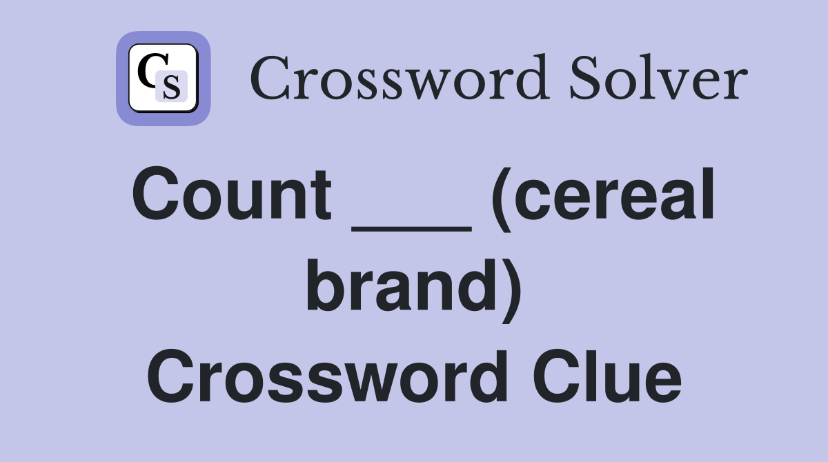 Count ___ (cereal brand) Crossword Clue