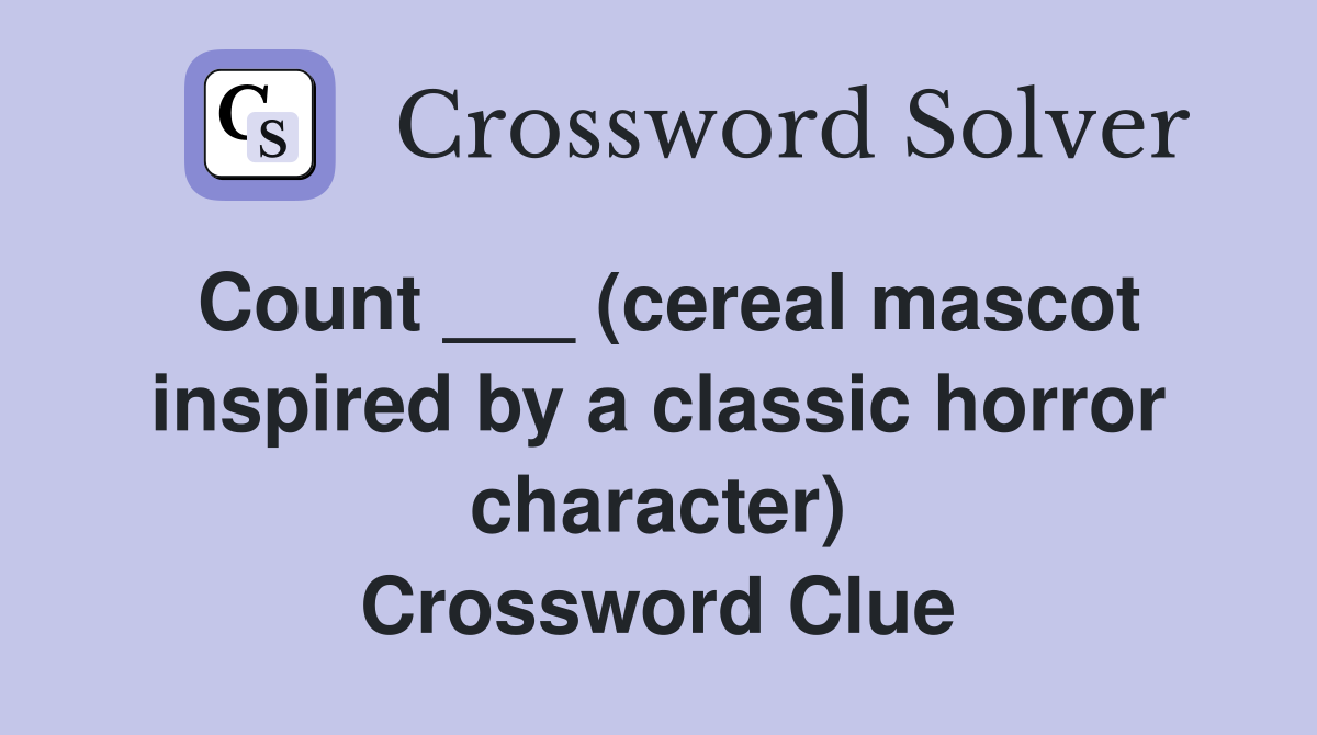 Count ___ (cereal mascot inspired by a classic horror character) Crossword Clue